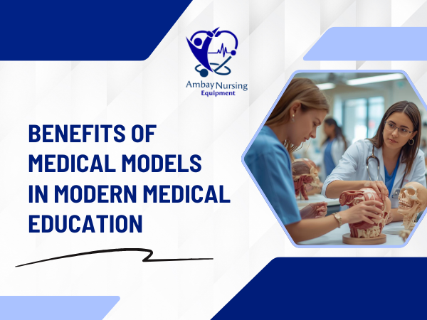 Benefits of Medical Models in Modern Medical Education
